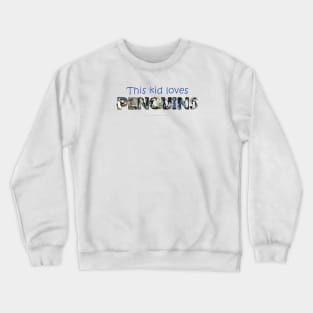 This kid loves penguins - wildlife oil painting word art Crewneck Sweatshirt